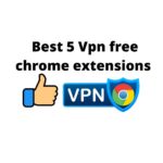 Best 5 Vpn free chrome extensions Keep Online Privacy Protected.